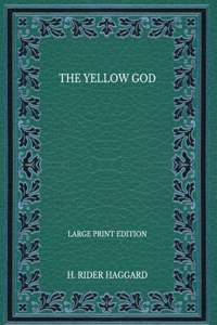 The Yellow God - Large Print Edition