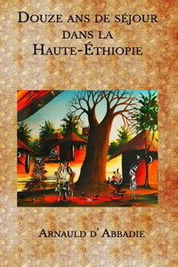 Douze ans de séjour dans la Haute-Éthiopie