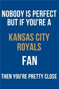 nobody is perfect but if you're a Kansas City Royals fan then you're pretty close