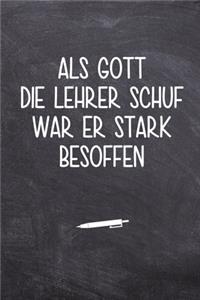 Als Gott die Lehrer schuf war er stark besoffen
