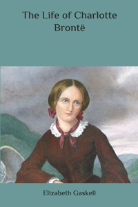 The Life of Charlotte Brontë