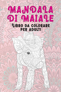 Mandala di maiale - Libro da colorare per adulti