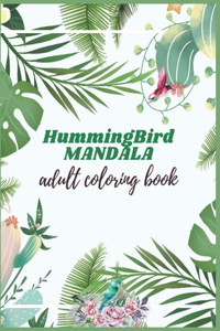 Hummingbird Mandala Adult Coloring Book: Adults Hummingbirds Design