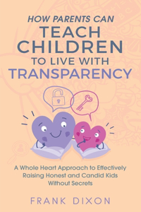 How Parents Can Teach Children to Live With Transparency