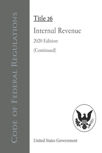 Code of Federal Regulations Title 26 Internal Revenue 2020 Edition (Continued)