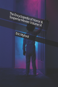 Encyclopedia of Horror & Suspense Movies Volume VI