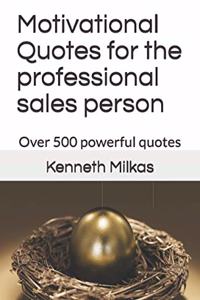 Motivational Quotes for the professional sales person: Over 500 powerful quotes