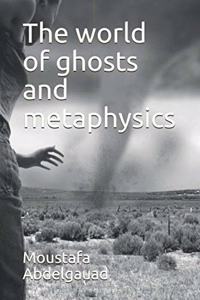 The world of ghosts and metaphysics