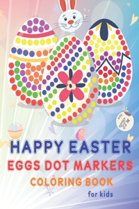 Happy Easter Eggs Dot Markers Coloring Book for Kids Age +4