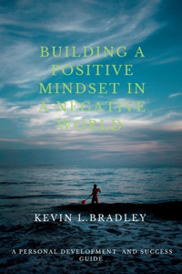 Building a positive mindset in a negative world