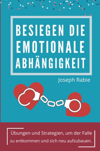 Besiegen Die Emotionale Abhängigkeit: Übungen und Strategien, um der Falle zu entkommen und sich neu aufzubauen.