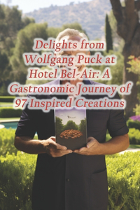 Delights from Wolfgang Puck at Hotel Bel-Air