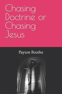 Chasing Jesus or Chasing Doctrine