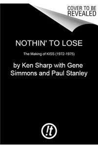 Nothin' to Lose: The Making of Kiss (1972-1975)