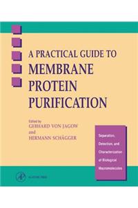 A Practical Guide to Membrane Protein Purification