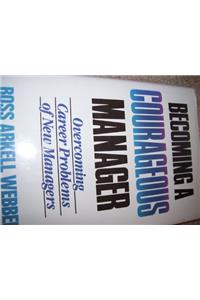 Becoming a Courageous Manager: Overcoming Career Problems of New Managers