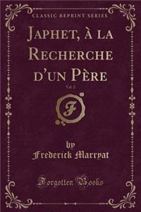 Japhet, À La Recherche d'Un Père, Vol. 2 (Classic Reprint)