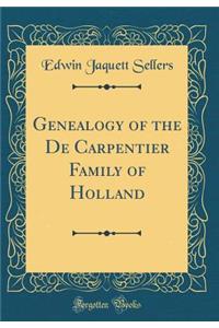 Genealogy of the de Carpentier Family of Holland (Classic Reprint)