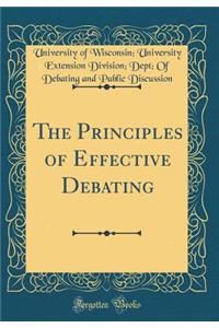 The Principles of Effective Debating (Classic Reprint)
