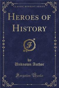 Heroes of History (Classic Reprint)