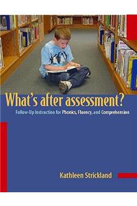 Whats After Assessment?/Follow-Up Instructions for Phonics, Fluency and Comprehension