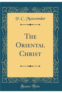 The Oriental Christ (Classic Reprint)
