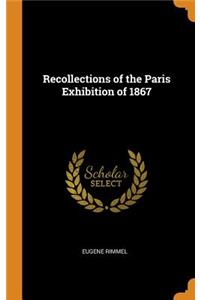 Recollections of the Paris Exhibition of 1867
