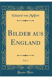 Bilder Aus England, Vol. 1 (Classic Reprint)