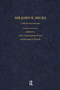 Sir John Hicks: Critical Assessments of Contemporary Economists