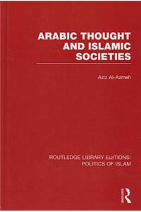 Arabic Thought and Islamic Societies (RLE Politics of Islam)