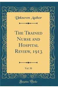 The Trained Nurse and Hospital Review, 1913, Vol. 50 (Classic Reprint)