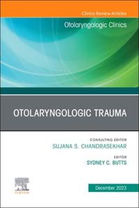 Otolaryngologic Trauma, an Issue of Otolaryngologic Clinics of North America, E-Book