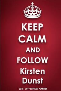 Keep Calm and Follow Kirsten Dunst