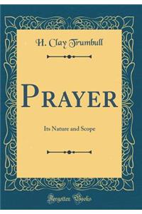 Prayer: Its Nature and Scope (Classic Reprint)