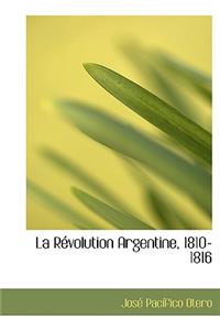 La Racvolution Argentine, 1810-1816