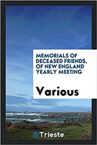 Memorials of Deceased Friends, of New England Yearly Meeting
