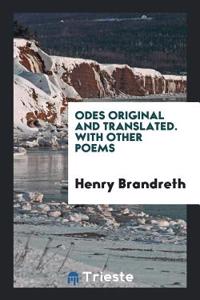 ODES ORIGINAL AND TRANSLATED. WITH OTHER
