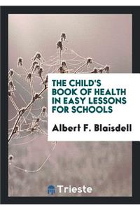 The Child's Book of Health in Easy Lessons for Schools