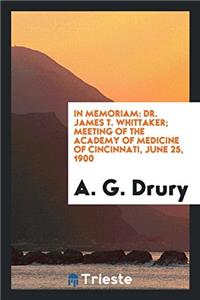 In memoriam: Dr. James T. Whittaker; Meeting of the Academy of Medicine of Cincinnati, June 25, 1900