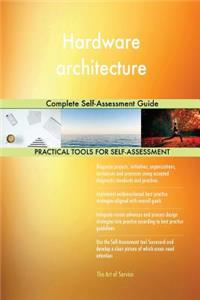 Hardware architecture Complete Self-Assessment Guide