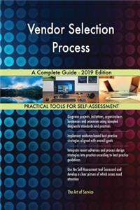 Vendor Selection Process A Complete Guide - 2019 Edition