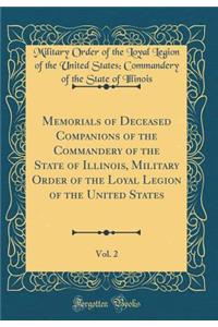 Memorials of Deceased Companions of the Commandery of the State of Illinois, Military Order of the Loyal Legion of the United States, Vol. 2 (Classic Reprint)