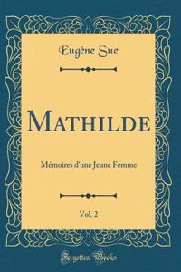 Mathilde, Vol. 2: Mémoires d'une Jeune Femme (Classic Reprint)