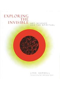 Exploring the Invisible: Art, Science and the Spiritual