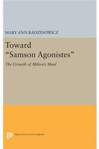 Toward Samson Agonistes: The Growth of Milton's Mind