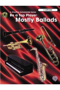 Be a Top Player -- Mostly Ballads: E-Flat Alto Sax, Book & CD [With CD]