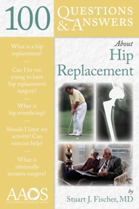 100 Questions & Answers about Hip Replacement