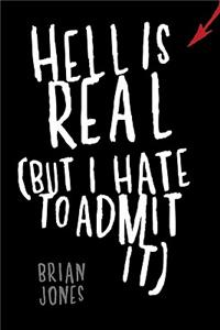 Hell Is Real (But I Hate to Admit It)