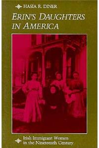 Erin's Daughters in America: Irish Immigrant Women in the Nineteenth Century