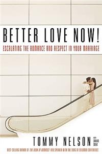 Better Love Now: Making Your Marriage a Lifelong Love Affair